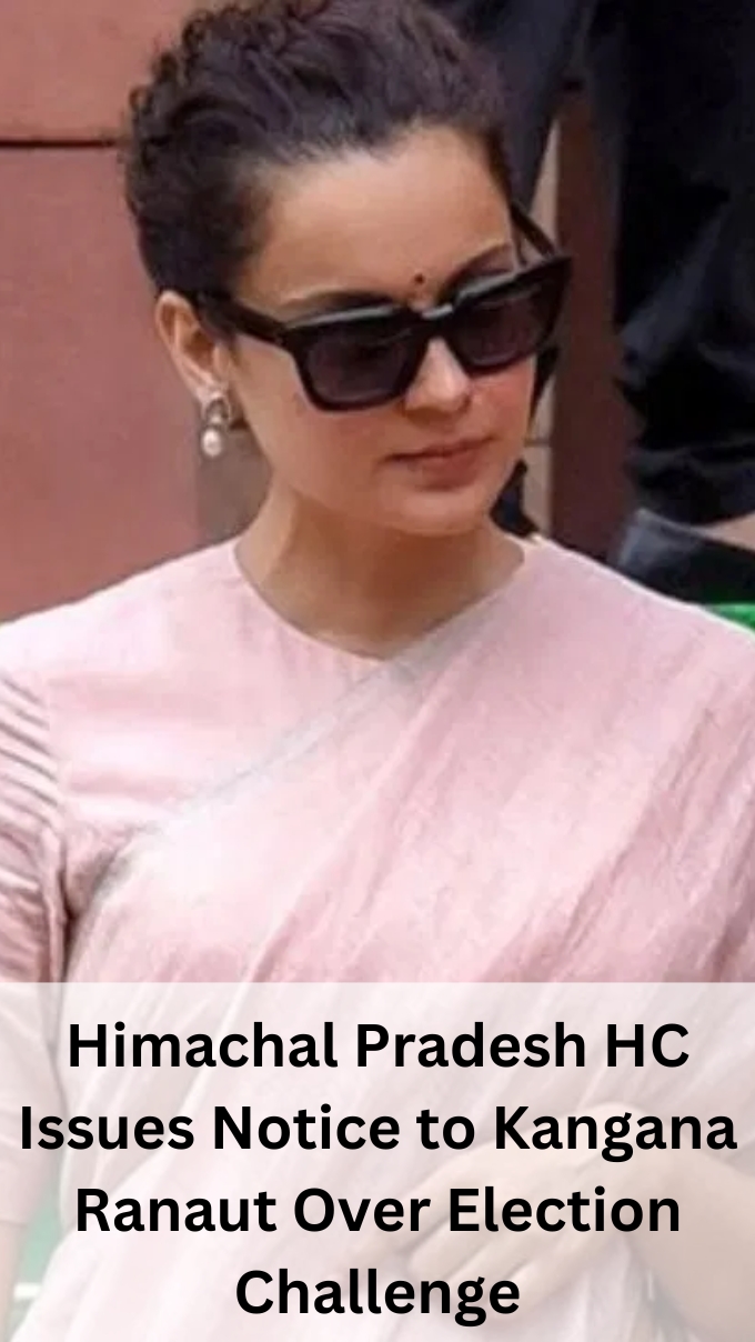 Himachal Pradesh HC Issues Notice to Kangana Ranaut Over Election Challenge